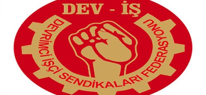 Dev-İş: "Artık yeter! İnsanlık ayıbı, vicdansızlık..."