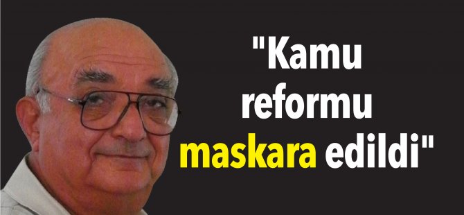 "Kamu reformu maskara edildi"