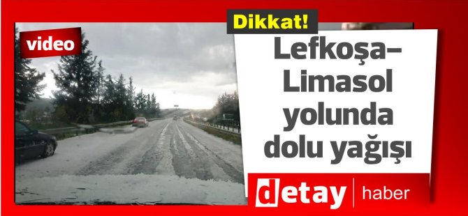 Lefkoşa-Limasol yolunda dolu yağdı, trafik kazası oldu