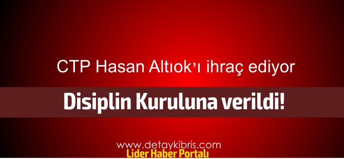 CTP, Hasan Ulaş Altıok'un partiden ihraç edilmesi için girişim başlattı