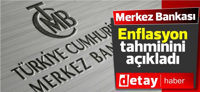 TC Merkez Bankası Enflasyon tahminini açıkladı !