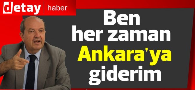 Ersin Tatar: Ben her zaman Ankara'ya giderim