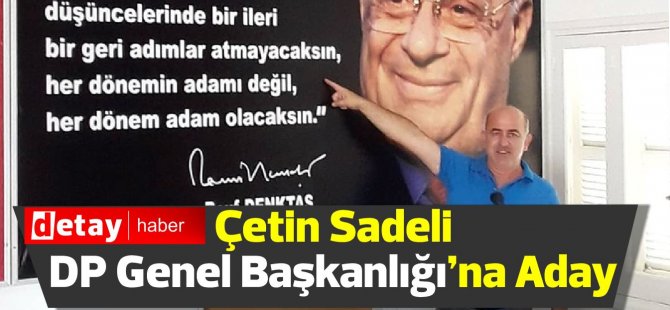 Çetin Sadeli DP Genel Başkanlığı’na Aday