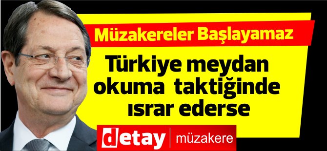 Anastasiadis: "Türkiye meydan okuma taktiğinde ısrar ederse müzakereler başlayamaz"