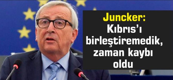 Juncker: Kıbrıs’ı birleştiremedik, zaman kaybı oldu