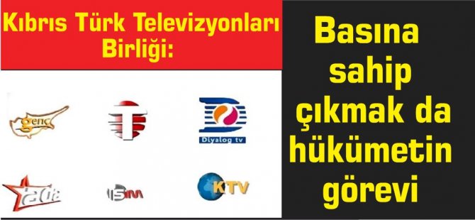 Kıbrıs Türk Televizyonları Birliği: Basına sahip çıkmak da hükümetin görevi