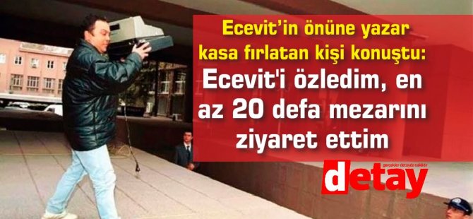 Ecevit’in önüne yazar kasa fırlatan kişi konuştu: Ecevit'i özledim, en az 20 defa mezarını ziyaret ettim