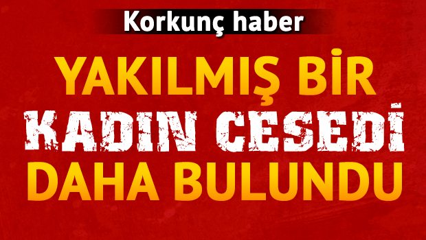 Flaş! Vahşi bir cinayet daha! Kadını yaktılar !