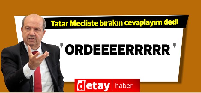 Başbakan Tatar'a laf atılınca... "Ordeeeerrrr" diye seslendi...