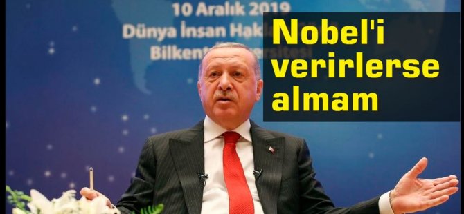 Erdoğan: Nobel'in benim için hiçbir kıymeti harbiyesi yok, ödül verirlerse almam