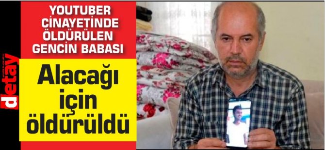 Halil Karakız'ın babası:Oğlum alacağı için öldürüldü