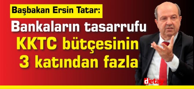 Bankaların tasarrufu KKTC bütçesinin  3 katından fazla