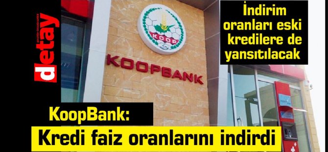 Koopbank kredi faiz oranlarını indirdi