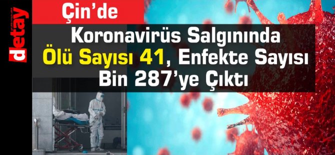 Koronavirüs Salgınında Ölü Sayısı 41, Enfekte Sayısı Bin 287’ye Çıktı