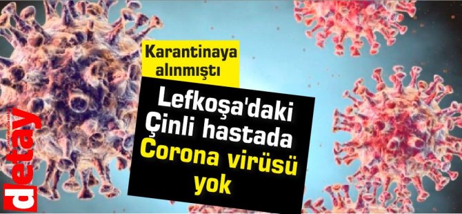Lefkoşa'daki Çinli hastada Corona virüsü yok