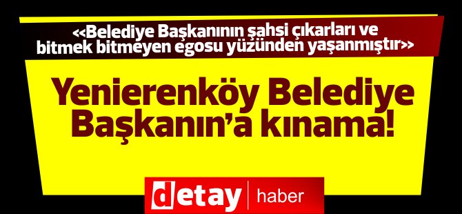 Yenierenköy Meclis Üyesi Tulga: "Yeni Erenköy Belediye Başkanını" kınıyorum.