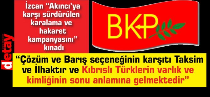 “Çözüm ve Barış seçeneğinin karşıtı Taksim ve İlhaktır ve Kıbrıslı Türklerin varlık ve kimliğinin sonu anlamına gelmektedir”