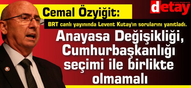 Özyiğit:Anayasa Değişikliği, Cumhurbaşkanlığı seçimi ile birlikte olmamalı