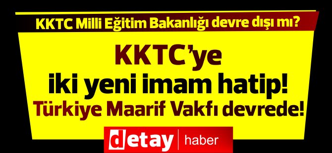 KKTC'ye iki yeni imam hatip okulu ... Türkiye Maarif Vakfı devrede!