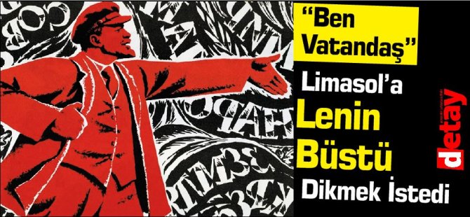 Limasol’a Lenin Büstü Dikilmesi İstendi