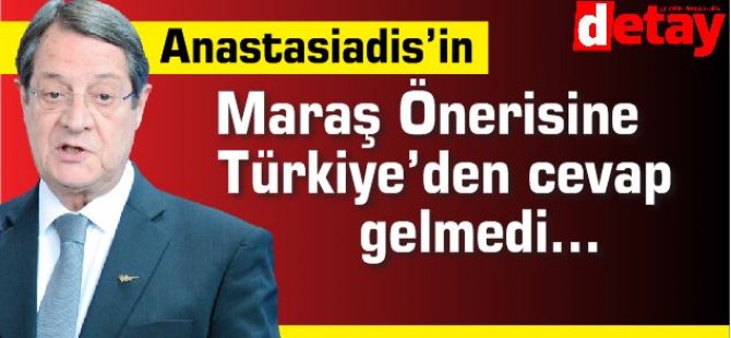 Anastasiadis’in Maraş Önerisine Türkiye’den cevap gelmedi…
