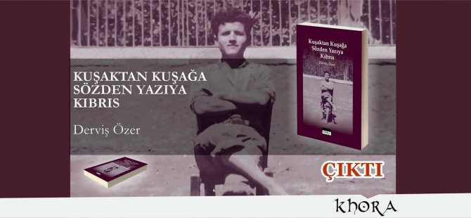 Derviş Özer'den Yeni Bir Kitap: "Kuşaktan Kuşağa Sözden Yazıya Kıbrıs"