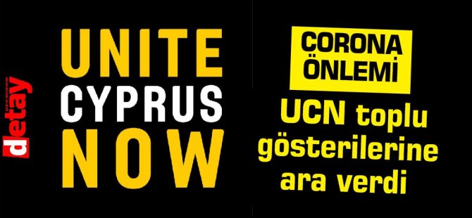 UCN Coronavirüs nedeniyle toplu gösterilerine ara verdi