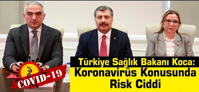 Türkiye Sağlık Bakanı Koca: Koronavirüs Konusunda Risk Ciddi