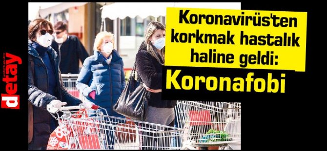 Koronavirüs'ten korkmak hastalık haline geldi: Koronafobi