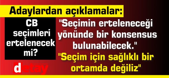 KKTC Cumhurbaşkanlığı seçimleri erteleniyor mu? ''Seçim için sağlıklı bir ortamda değiliz''