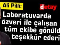 Pilli:" Laboratuvarda özveri ile çalışan tüm ekibe gönülden teşekkür ederim "