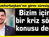 Senin:Cumhurbaşkanı’nın görev süresiyle ilgili bizim için bir kriz söz konusu değil