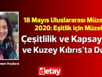 Prof. Dr. Şebnem Hoşkara yazdı... 18 Mayıs Uluslararası Müze Günü 2020: Eşitlik için Müzeler – Çeşitlilik ve Kapsayıcılık  ve Kuzey Kıbrıs’ta Durum