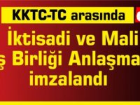 KKTC ile TC arasında İktisadi ve Mali İş Birliği anlaşması imzalandı