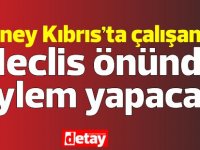 Güney’de Çalışanlar ” 2 Haziran’da Meclis önünde toplanacak