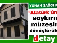 “Atatürk’ün evi soykırım müzesine dönüştürülsün”