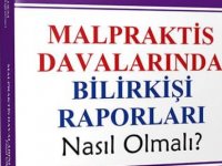 "Malpraktis (Hekim Hataları) Davalarında Bilirkişi Raporları Nasıl Olmalı" Kitabı Yayımlandı.