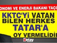 Taçoy:“ KKTC’yi vatan  bilen herkes Tatar’a oy vermelidir”