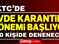 KKTC'de evde karantina dönemi başlıyor...İlk olarak 250 kişi ile denenecek