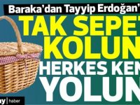 Baraka’dan Tayyip Erdoğan’a: “Tak Sepeti Koluna Haydi Herkes Yoluna!”