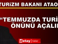 Turizm ve Çevre Bakanı Ataoğlu: “Temmuzda Turizmin Önünü Açalım”