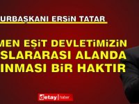 Tatar: “Egemen eşit devletimizin uluslararası alanda tanınması bir haktır"