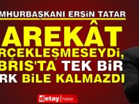 Tatar: Harekât gerçekleşmeseydi, Kıbrıs’ta tek bir Türk bile kalmazdı