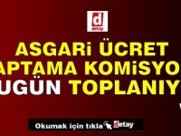 Asgari Ücret Saptama Komisyonu bugün toplanacak