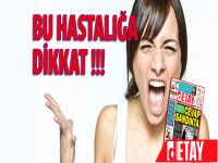 Bu hastalığa dikkat !!!