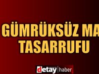 Gümrüksüz Mal Tasarrufu