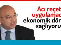 “Acı reçete uygulamadan ekonomik dönüşüm sağlıyoruz”