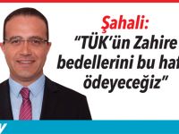 Şahali: “TÜK’ün Zahire bedellerini bu hafta ödeyeceğiz”