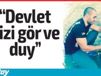 “Devlet bizi gör ve duy”