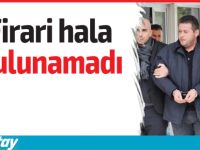 Firari hala bulunamadı